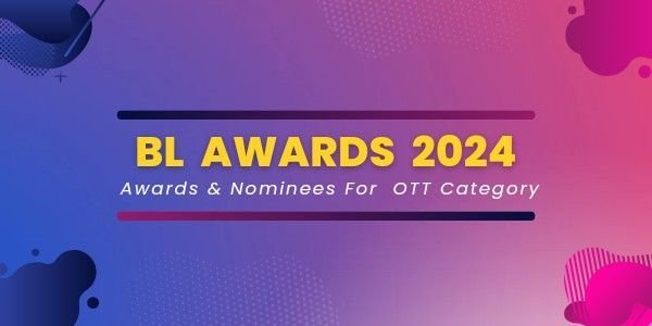 Nominees for OTT Category ( BL Awards 2024 )