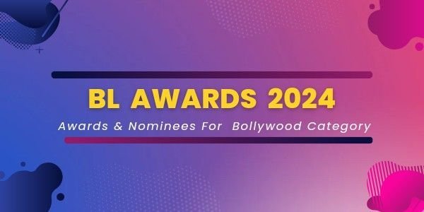 Nominees for Bollywood Category ( BL Awards 2024 )