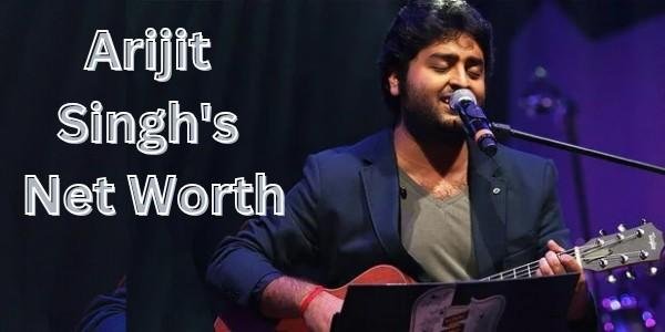 Arijit Singh's Net Worth 